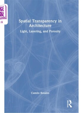 海外直订Spatial Transparency in Architecture: Light, Layering, and Porosity 建筑中的空间透明度:光线、分层和多孔性