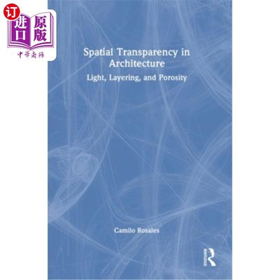 海外直订Spatial Transparency in Architecture: Light, Layering, and Porosity 建筑中的空间透明度:光线、分层和多孔性