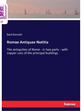 海外直订Romae Antiquae Notitia: The antiquities of Rome - in two parts - with copper cut 罗马古董诺蒂亚：罗马的古董