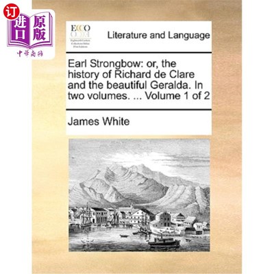 海外直订Earl Strongbow: Or, the History of Richard de Clare and the Beautiful Geralda. i 伯爵·斯特朗鲍:或者，理查德