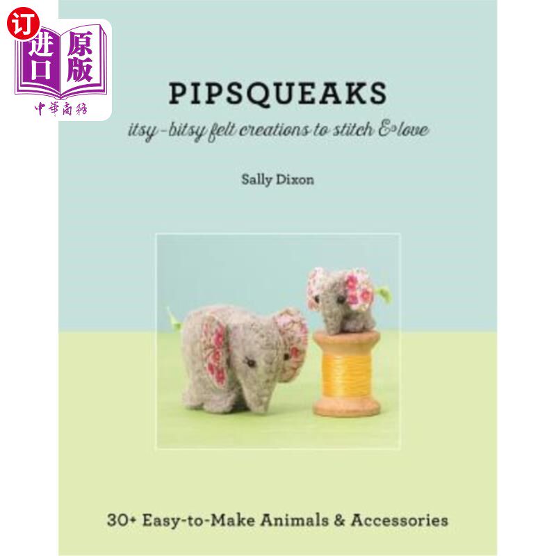 海外直订Pipsqueaks Itsy-Bitsy Felt Creations to Stitch & Love: 30+ Easy-To-Make Animals  Pipsqueaks