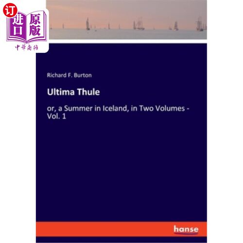 海外直订Ultima Thule: or, a Summer in Iceland, in Two Volumes - Vol. 1 Ultima Thule：或者，冰岛的一个夏天，分两卷—