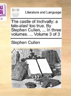 海外直订The Castle of Inchvally: A Tale-Alas! Too True. by Stephen Cullen, ... in Three  英奇瓦利城堡:一个传说——