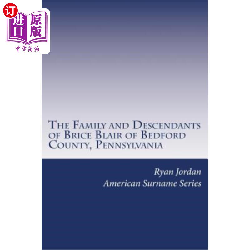 海外直订The Family and Descendants of Brice Blair of Bedford County, Pennsylvania 宾西法尼亚州贝德福德县的布莱斯·布