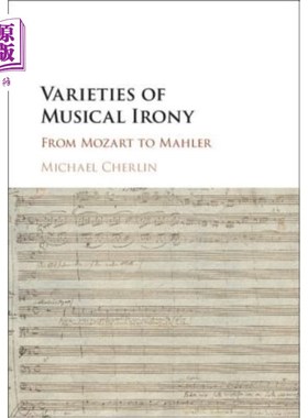 海外直订Varieties of Musical Irony: From Mozart to Mahler 音乐反讽的多样性：从莫扎特到马勒
