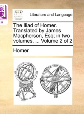 海外直订The Iliad of Homer. Translated by James MacPherson, Esq; In Two Volumes. ... Vol 荷马的《伊利亚特》詹姆斯·
