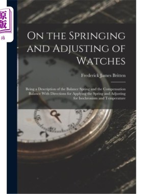 海外直订On the Springing and Adjusting of Watches: Being a Description of the Balance Sp 论手表的上弦和调整:平衡弹
