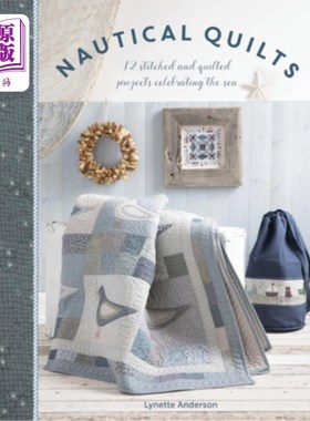 海外直订Nautical Quilts: 12 Stitched and Quilted Projects Celebrating the Sea 航海被子：12针绗缝庆祝海