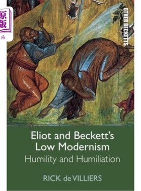 海外直订Eliot and Beckett's Low Modernism: Humility and Humiliation 艾略特和贝克特的《低现代主义:谦卑与屈辱》
