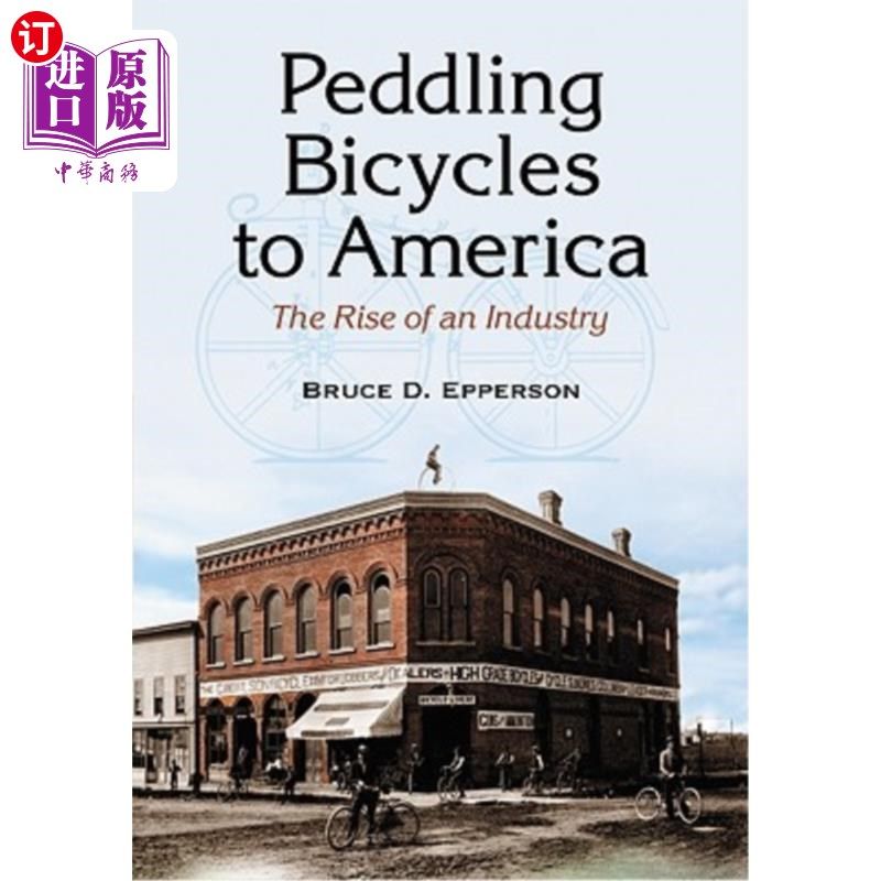 海外直订peddling bicycles to america: the rise of an industry 向