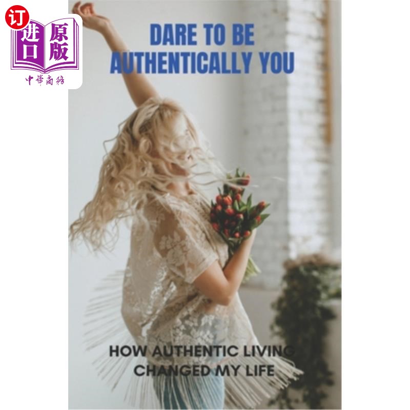 海外直订医药图书Dare To Be Authentically You: How Authentic Living Changed My Life: Embrace Your 敢于做真实的自己: