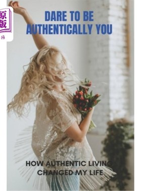 海外直订医药图书Dare To Be Authentically You: How Authentic Living Changed My Life: Embrace Your 敢于做真实的自己: