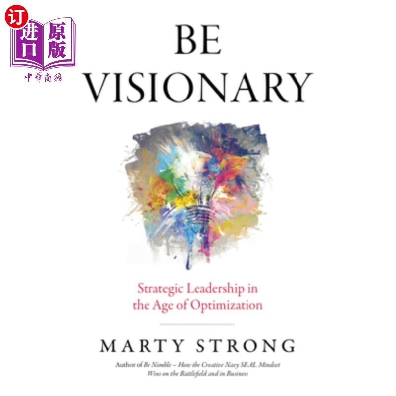 海外直订Be Visionary: Strategic Leadership in the Age of Optimization 富有远见:优化时代的战略领导