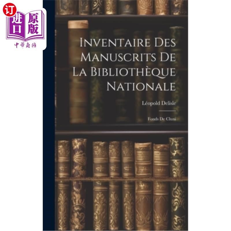 海外直订Inventaire des Manuscrits de la Bibliothèque Nationale: Fonds de Cluni 国家图书馆手稿目录：库伦尼基金会