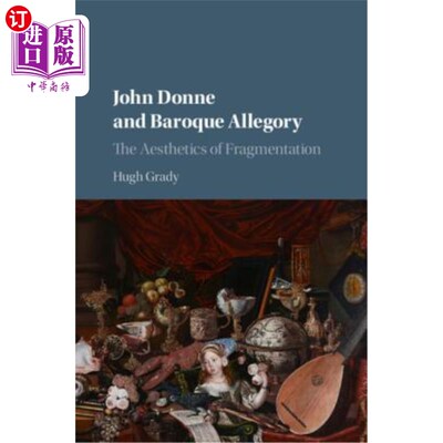 海外直订John Donne and Baroque Allegory: The Aesthetics of Fragmentation 约翰·多恩与巴洛克寓言:碎片化美学