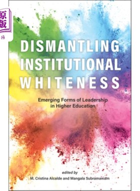 海外直订Dismantling Institutional Whiteness: Emerging Forms of Leadership in Higher Educ 瓦解机构的白色:高等教育领