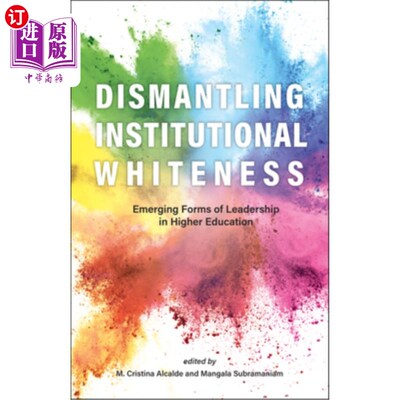 海外直订Dismantling Institutional Whiteness: Emerging Forms of Leadership in Higher Educ 瓦解机构的白色:高等教育领