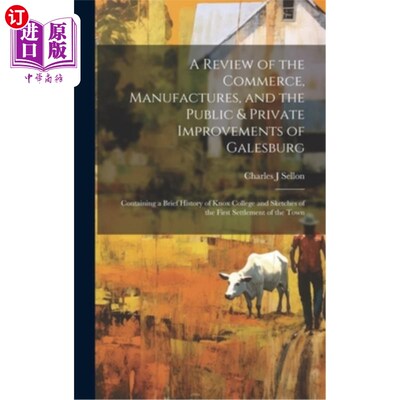 海外直订A Review of the Commerce, Manufactures, and the Public & Private Improvements of 盖尔斯堡的商业，制造业和公
