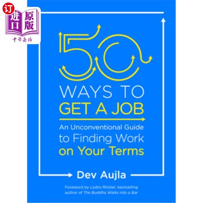 海外直订50 Ways to Get a Job: An Unconventional Guide to Finding Work on Your Terms 找到工作的50种方法:一本非传统的
