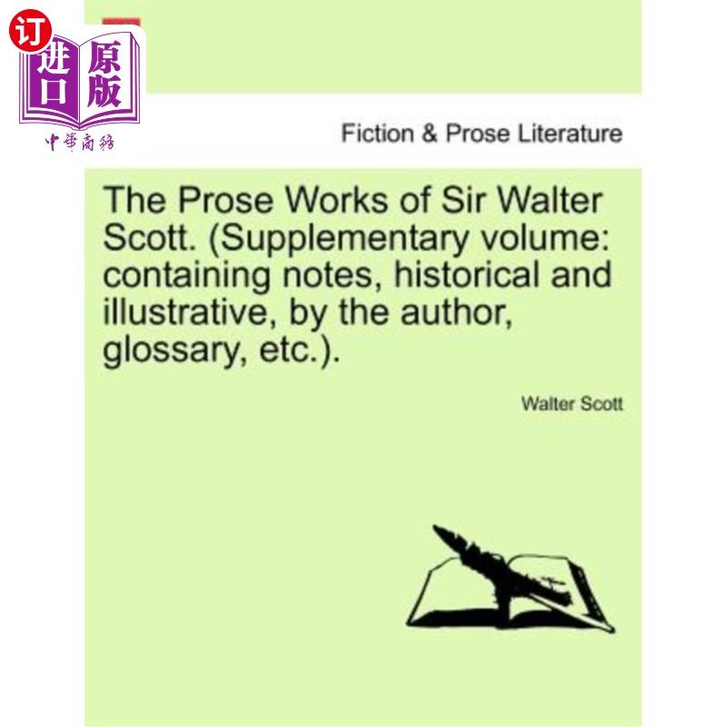 海外直订The Prose Works of Sir Walter Scott. (Supplementary Volume: Containing Notes, Hi 沃尔特·斯科特爵士的散文作