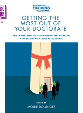 海外直订Getting the Most Out of Your Doctorate: The Importance of Supervision, Networkin 充分利用你的博士学位:监督