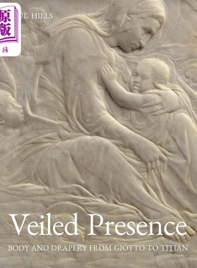 Veiled Presence 进口艺术 朦胧的存在：从乔托到提香的身体与帷幔 雕塑艺术画册画集【中商原版】