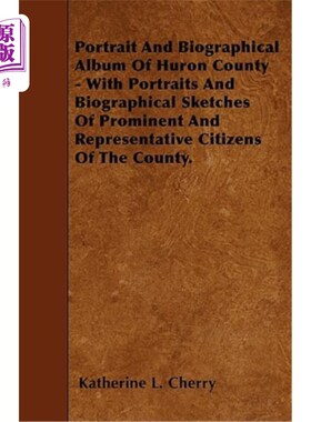 海外直订Portrait and Biographical Album of Huron County - With Portraits and Biographica 休伦县肖像和传记相册——包