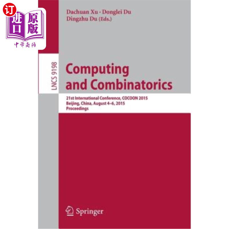 海外直订Computing and Combinatorics: 21st International Conference, Cocoon 2015, Beijing 计算与组合学：第21届国际会