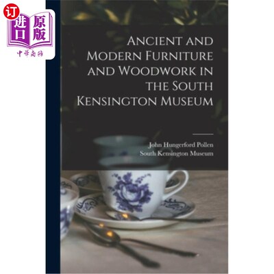 海外直订Ancient and Modern Furniture and Woodwork in the South Kensington Museum 南肯辛顿博物馆的古代和现代家具和木