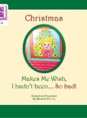 海外直订Christmas Makes Me Wish, I Hadn't Been... So Bad!: The House of Ivy 圣诞节让我希望，我没有……那么坏!:常春