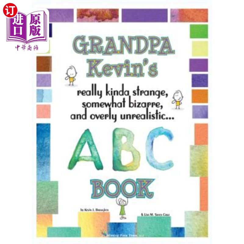 海外直订Grandpa Kevin's ABC Book: Really Kinda Strange, Somewhat Bizzare, and Overly Unr 凯文爷爷的ABC书:真的有点