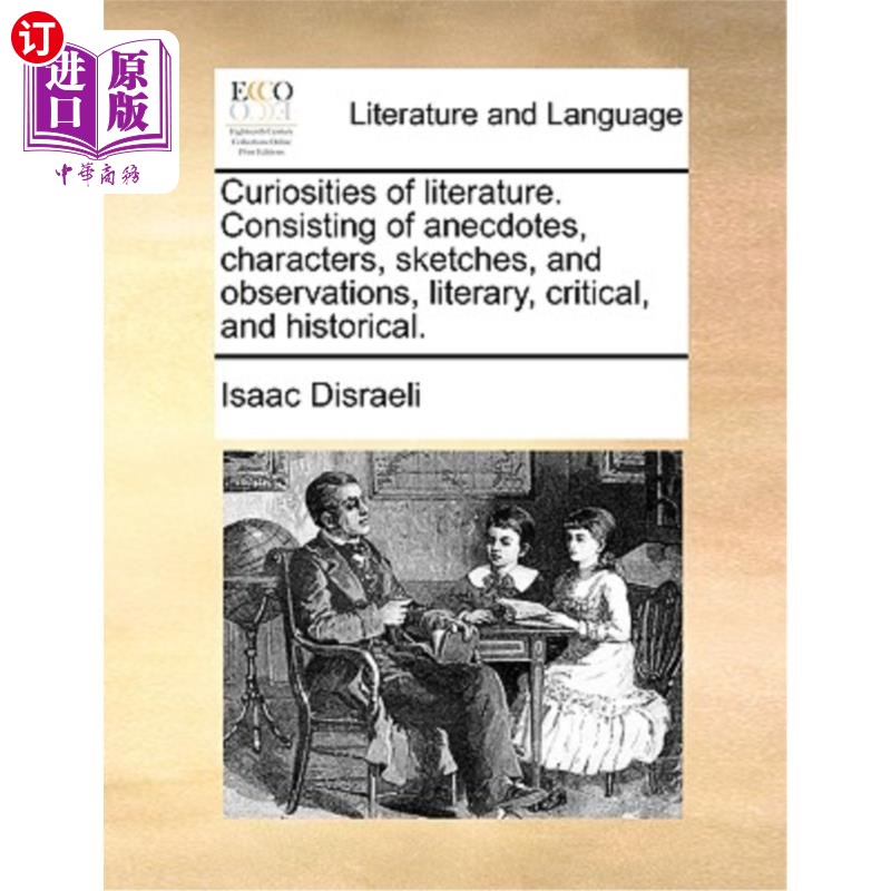 海外直订Curiosities of literature. Consisting of anecdotes, characters, sketches, and ob 对文学的好奇心。由轶事、人
