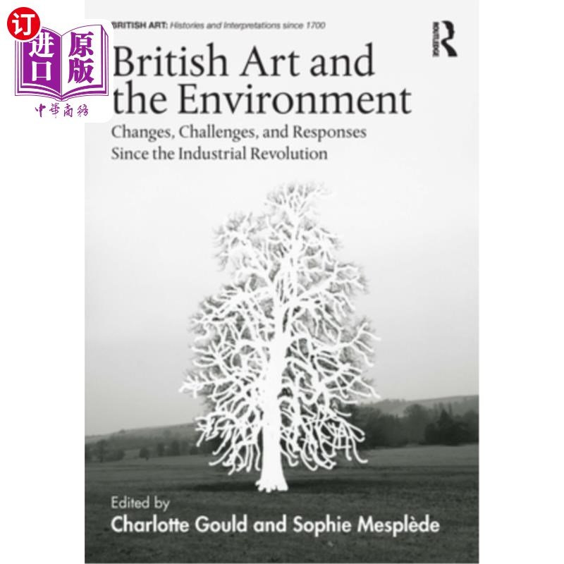 海外直订British Art and the Environment: Changes, Challenges, and Responses Since the In 英国艺术与环境:工业革命以