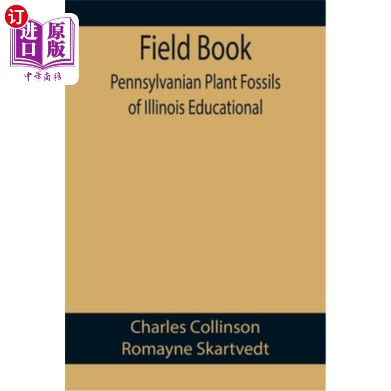 海外直订Field Book: Pennsylvanian Plant Fossils of Illinois Educational 田野书:伊利诺斯州宾夕法尼亚植物化石