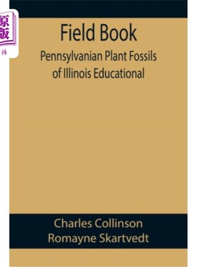 海外直订Field Book: Pennsylvanian Plant Fossils of Illinois Educational 田野书:伊利诺斯州宾夕法尼亚植物化石