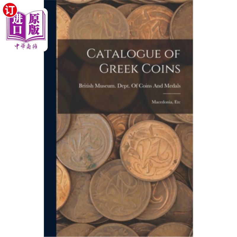 海外直订Catalogue of Greek Coins: Macedonia, Etc 希腊硬币目录:马其顿等