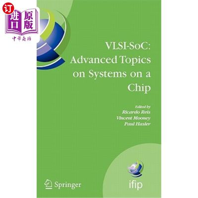 海外直订Vlsi-Soc: Advanced Topics on Systems on a Chip: A Selection of Extended Versions Vlsi-Soc:芯