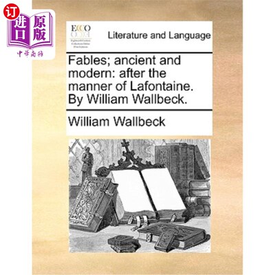海外直订Fables; Ancient and Modern: After the Manner of LaFontaine. by William Wallbeck. 寓言;古代与现代:继拉方丹之