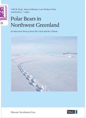 海外直订Polar Bears in Northwest Greenland: An Interview Survey about the Catch and the  格陵兰岛西北部的北极熊:关