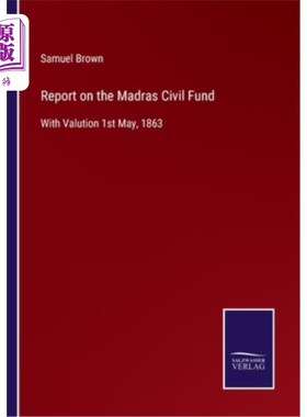 海外直订Report on the Madras Civil Fund: With Valution 1st May, 1863 马德拉斯民事基金报告:1863年5月1日估价