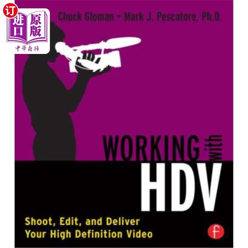 海外直订Working with HDV: Shoot, Edit, and Deliver Your High Definition Video 使用HDV:拍摄、编辑和交付您的高清视频