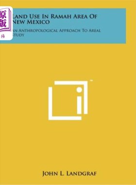 海外直订Land Use in Ramah Area of New Mexico: An Anthropological Approach to Areal Study 新墨西哥州拉玛地区的土地利
