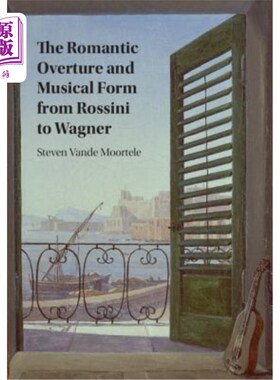 海外直订The Romantic Overture and Musical Form from Rossini to Wagner 从罗西尼到瓦格纳的浪漫序曲与音乐形式
