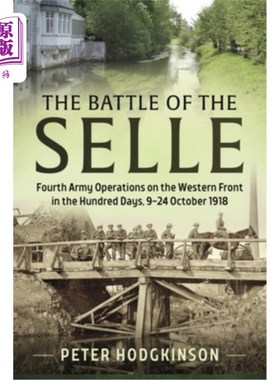 海外直订The Battle of the Selle: Fourth Army Operations on the Western Front in the Hund 塞勒战役:1918年