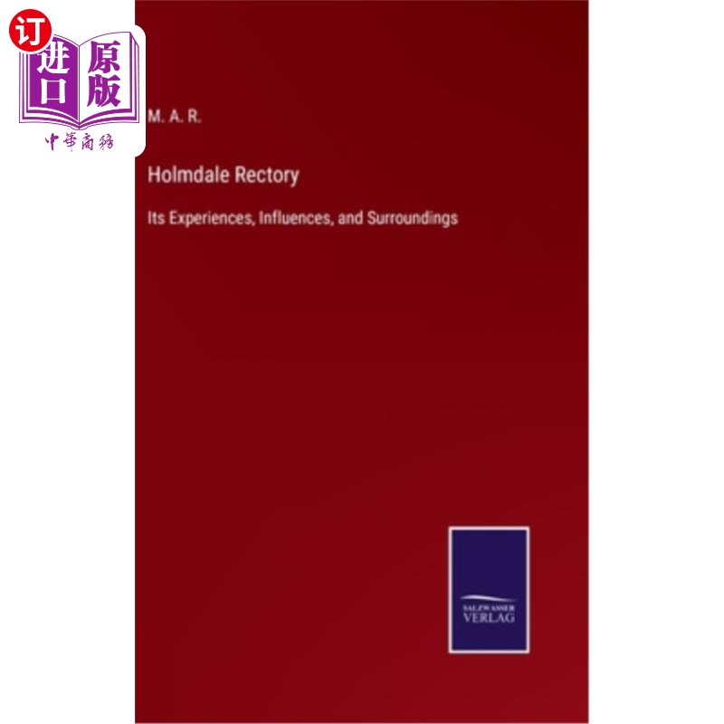 海外直订Holmdale Rectory: Its Experiences, Influences, and Surroundings 霍尔姆代尔教区:它的经历、影响和环境