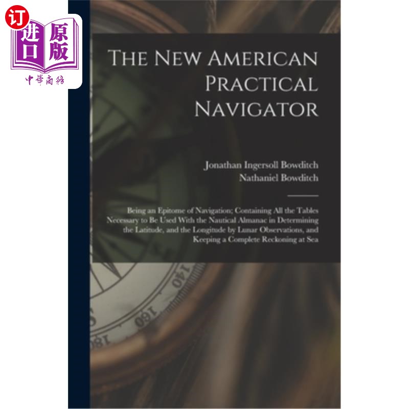 海外直订The New American Practical Navigator: Being an Epitome of Navigation; Containing 新美国实用航海家:航海的缩