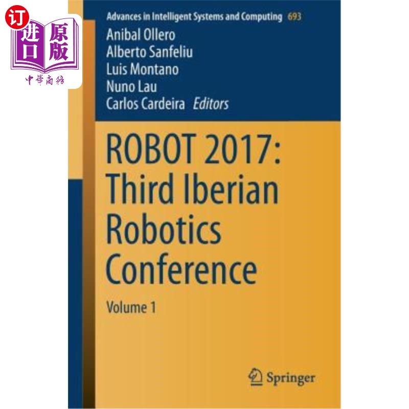 海外直订Robot 2017: Third Iberian Robotics Conference: Volume 1 机器人2017:第三届伊比利亚机器人大会:第1卷