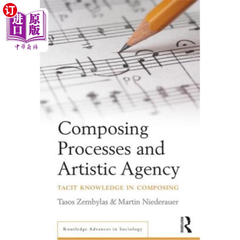 海外直订Composing Processes and Artistic Agency: Tacit Knowledge in Composing 创作过程与艺术中介:创作中的隐性知识