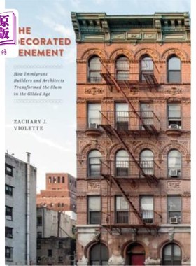 海外直订The Decorated Tenement: How Immigrant Builders and Architects Transformed the Sl 装饰好的公寓：镀金时代移民