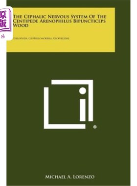 海外直订The Cephalic Nervous System of the Centipede Arenophilus Bipuncticeps Wood: Chil 蜈蚣头神经系统的研究